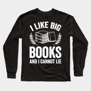 I like big books and I cannot lie Long Sleeve T-Shirt